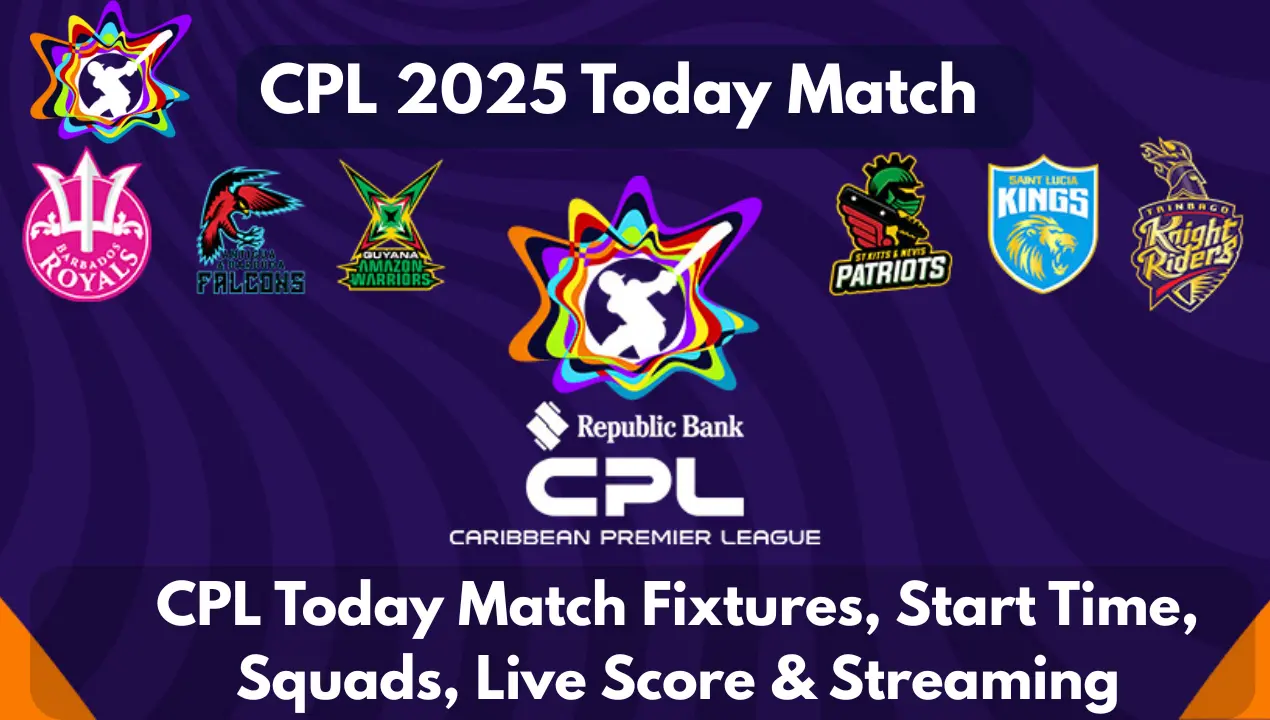CPL 2025 Today Match: Fixtures, Start Time, Team Squads, Live Score & Streaming