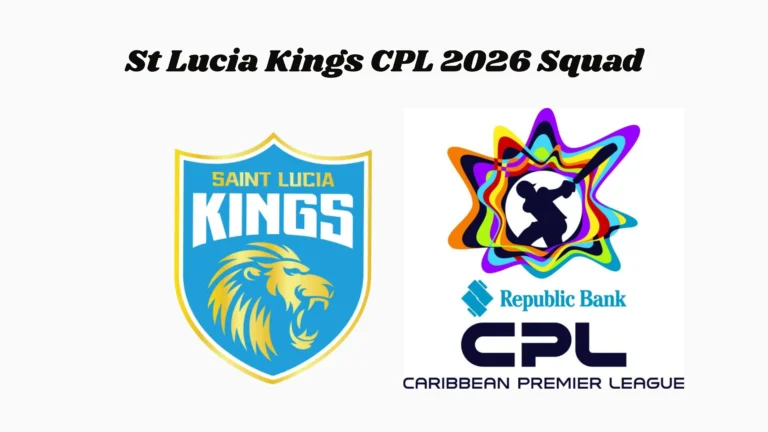 St Lucia Kings CPL 2026 Squad: Full Players List, Predicted Playing XI & Team Preview