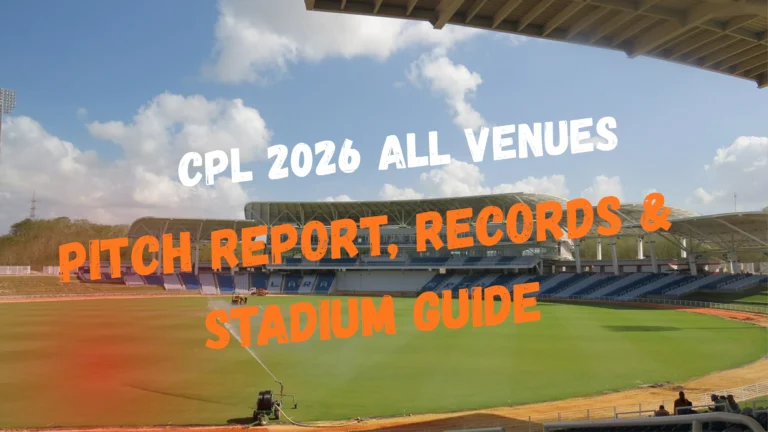 CPL 2026 All Venues: Pitch Report, Records & Stadium Guide