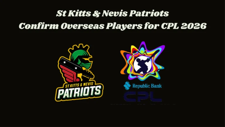 St Kitts & Nevis Patriots Confirm Overseas Players for CPL 2026: Full Squad, Analysis