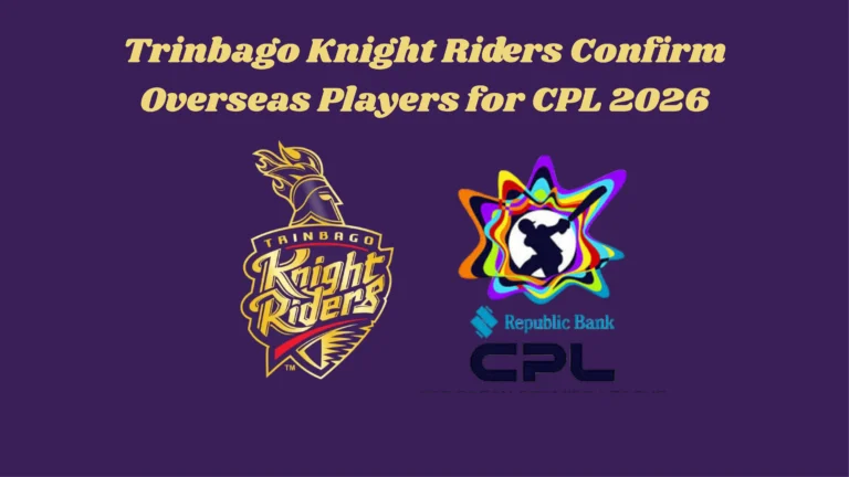 Trinbago Knight Riders Confirm Overseas Players for CPL 2026: Full Squad & Analysis