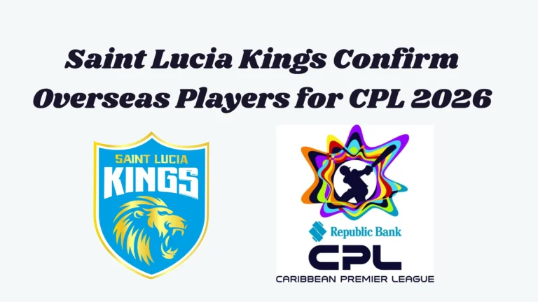 Saint Lucia Kings Name CPL 2026 Overseas Squad